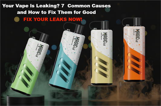 Your Vape Is Leaking? 7 Common Causes and How to Fix Them for Good